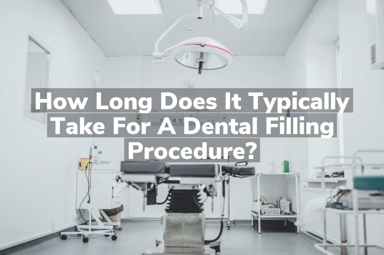 How long does it typically take for a dental filling procedure?