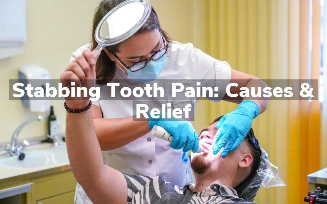 Stabbing Tooth Pain: Causes & Relief